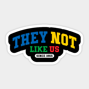 They Not Like Us Since 1865 - A Legacy of Resilience Sticker